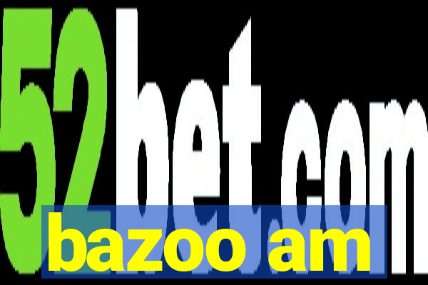 bazoo am
